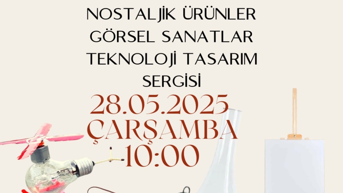 OKULUMUZDA DÜZENLENECEK OLAN  NOSTALJİK ÜRÜNLER, GÖRSEL SANATLAR VE TEKNOLOJİK TASARIM SERGİMİZE BEKLİYORUZ.