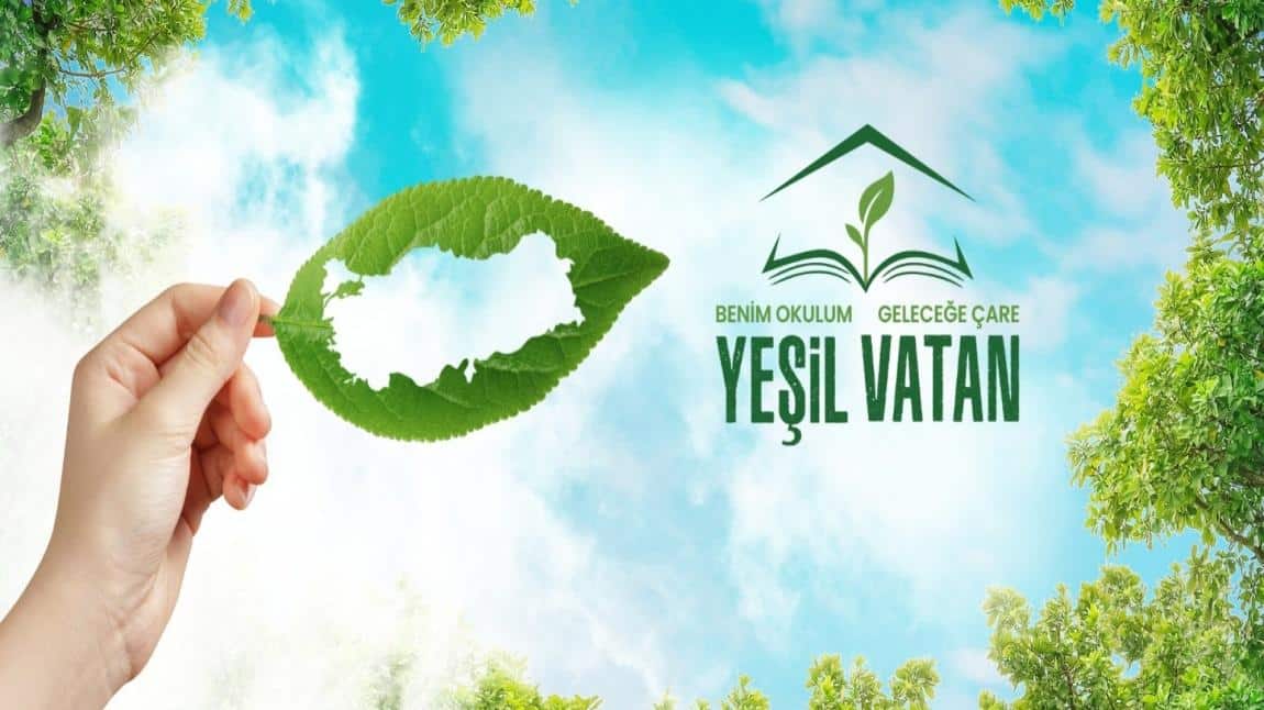 YEŞİL VATAN BENİM OKULUM GELECEĞE ÇARE 